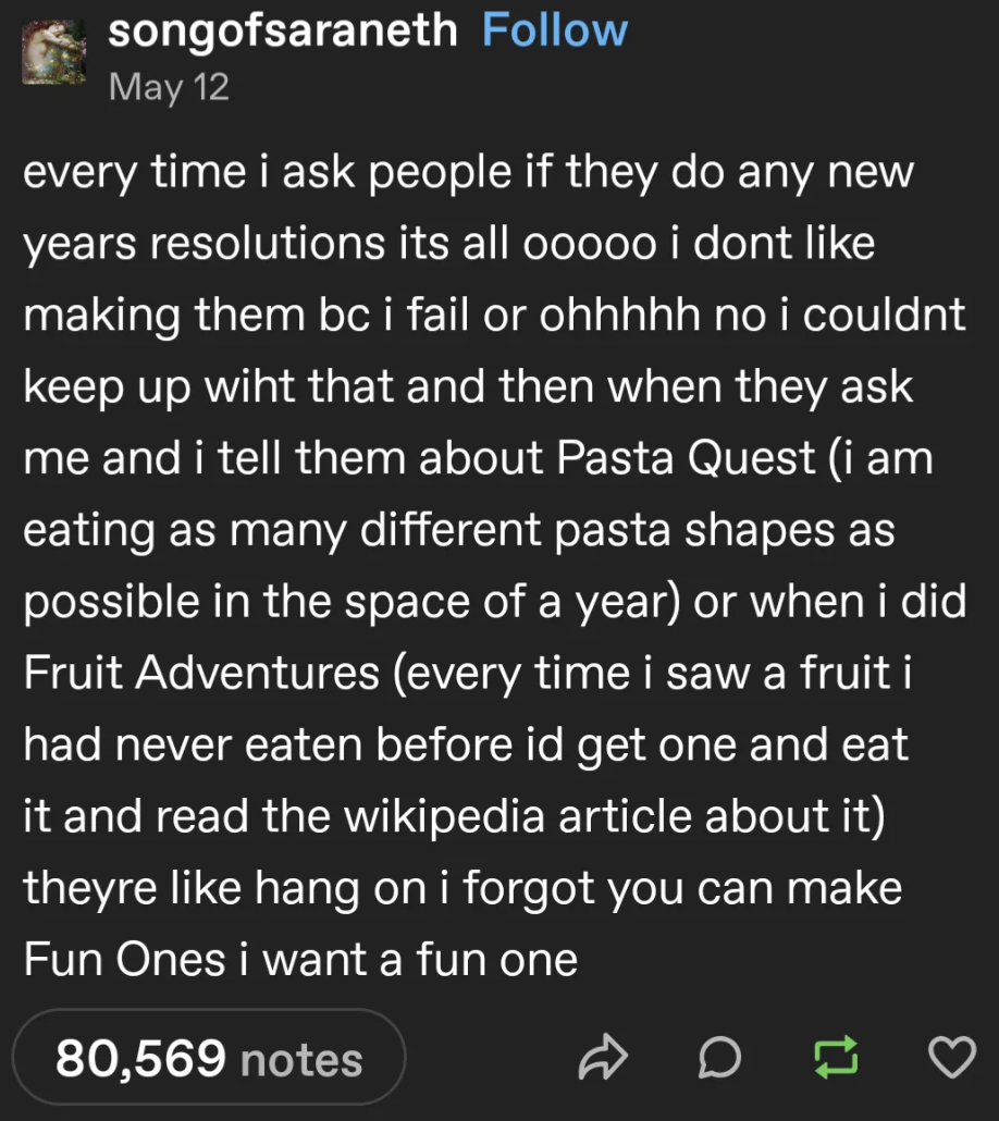 A tumblr post in which the writer explains that they only do fun new years resolutions, like eating as many types of pasta as possible